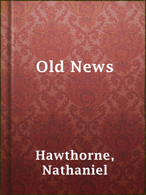 Title details for Old News by Nathaniel Hawthorne - Wait list